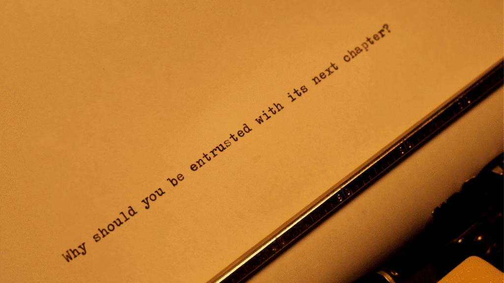 Why should you be entrusted with its next chapter?